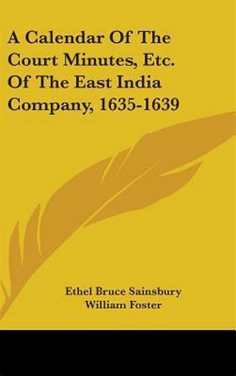 A Calendar of the Court Minutes Etc. of the East India Company Vol. 1 Doc