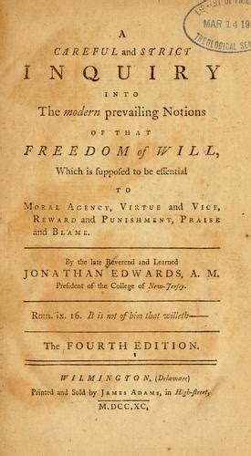 A Careful and Strict Inquiry Into the Modern Prevailing Notions Of That Freedom of Will Which Is Supposed to Be Essential to Moral Agency Virtue Praise and Blame Classic Reprint Reader