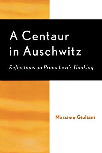 A Centaur in Auschwitz Reflections on Primo Levi's Thinking PDF