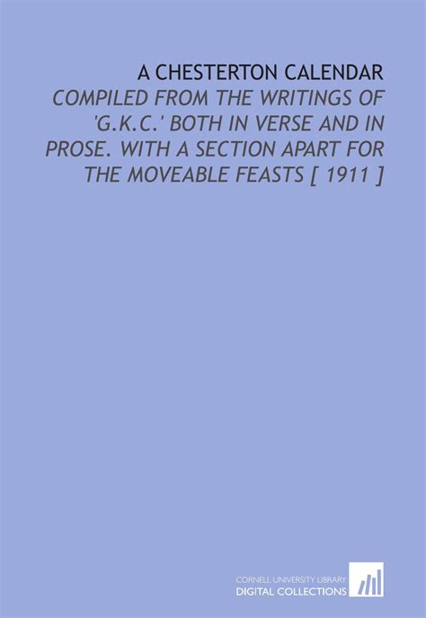 A Chesterton Calendar Compiled from the Writings of gKC Both in Verse and in Prose with a Section Apart for the Moveable Feasts Reader