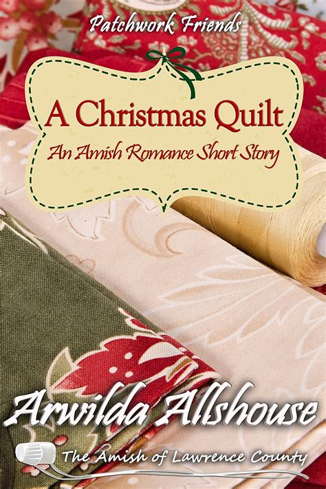 A Christmas Quilt An Amish Romance Short Story The Amish of Lawrence County PA Patchwork Friends Quilters of Lawrence County Book 5 Reader