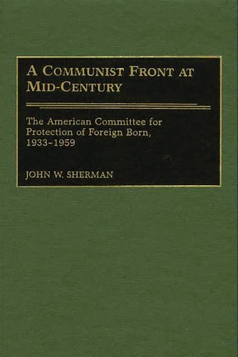 A Communist Front at Mid-century The American Committee for Protection of Foreign Born, 1933-1959 Epub