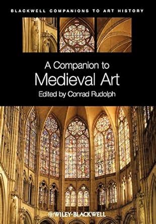 A Companion to Medieval Art Romanesque and Gothic in Northern Europe Doc