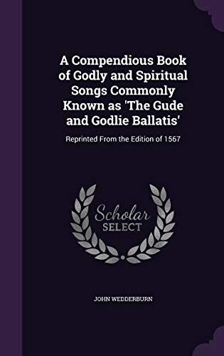 A Compendious Book of Godly and Spiritual Songs Commonly Known as The Gude and Godlie Ballatis PDF