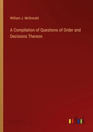 A Compilation of Questions of Order and Decisions Thereon Kindle Editon