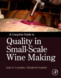 A Complete Guide to Quality in Small-Scale Wine Making 1st Edition Reader