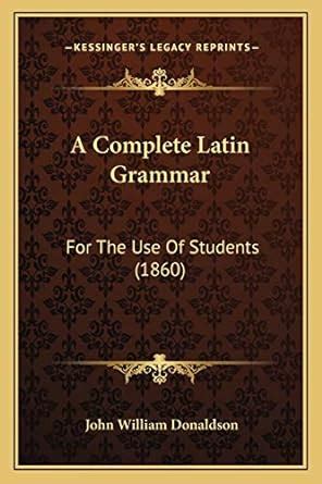 A Complete Latin Grammar For the Use of Students (1860) Epub