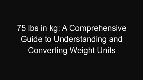 A Comprehensive Guide to Converting 130lbs to kg: Understanding Units, Calculations, and Applications