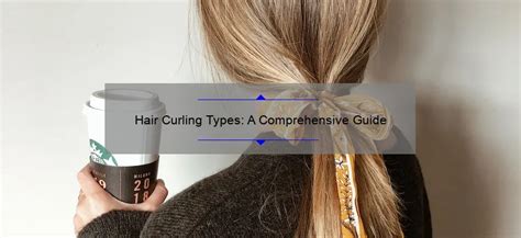 A Comprehensive Guide to Curling Iron Types: 2023 Edition