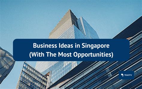 A Comprehensive Guide to Flourishing Business Ideas in Singapore: Seize Opportunities, Boost Economic Growth