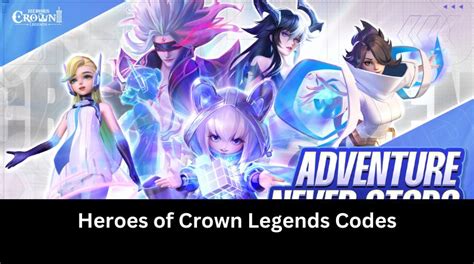 A Comprehensive Guide to Heroes of Crown Legends Codes: Unlock Limitless Possibilities