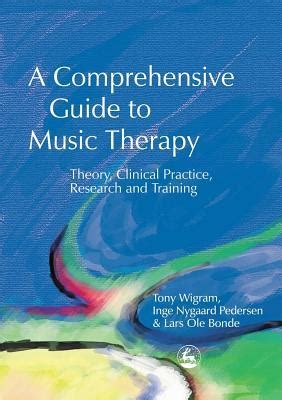 A Comprehensive Guide to Music Therapy: Theory, Clinical Practice, Research and Training Reader