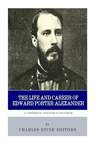 A Confederate Cannoneer at Gettysburg The Life and Career of Edward Porter Alexander Doc