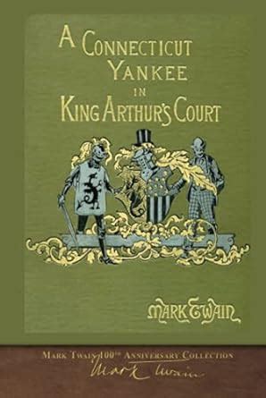 A Connecticut Yankee in King Arthur s Court 100th Anniversary Collection Epub