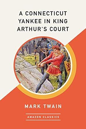 A Connecticut Yankee in King Arthur s Court AmazonClassics Edition PDF