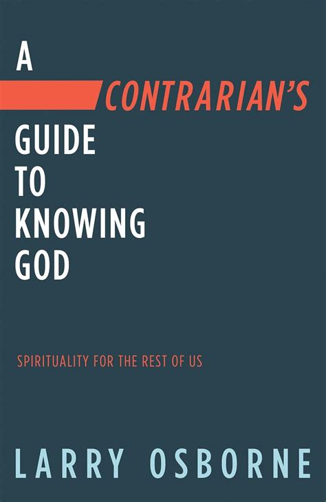 A Contrarian s Guide to Knowing God Spirituality for the Rest of Us Reader