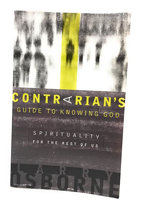 A Contrarian s Guide to Knowing God Spirituality for the Rest of Us Reader