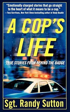 A Cop s Life True Stories from the Heart Behind the Badge Kindle Editon