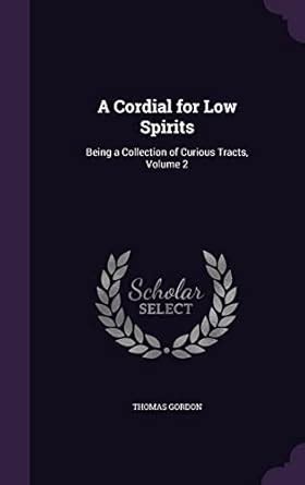 A Cordial for Low Spirits Being a Collection of Curious Tracts V2 Kindle Editon