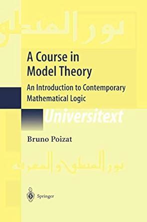 A Course in Model Theory An Introduction to Contemporary Mathematical Logic 1st Edition PDF