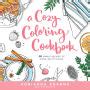 A Cozy Coloring Cookbook 40 Simple Recipes to Cook Eat and Color Epub