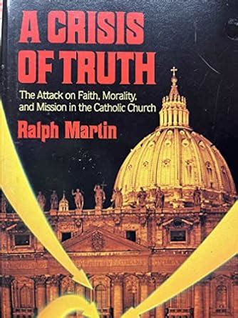 A Crisis of Truth The Attack on Faith Morality and Mission in the Catholic Church Reader