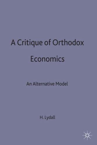 A Critique of Orthodox Economics An Alternative View Doc