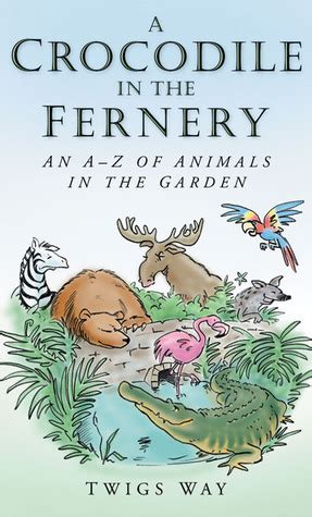 A Crocodile in the Fernery: An A-Z of Animals in the Garden Epub