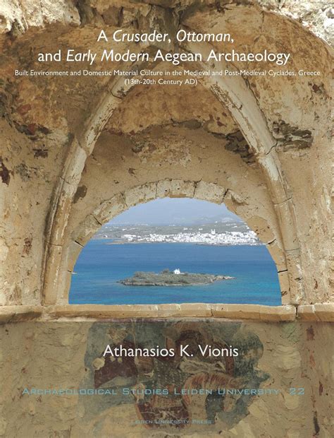 A Crusader Ottoman and Early Modern Aegean Archaeology Built Environment and Domestic Material Cultu Reader