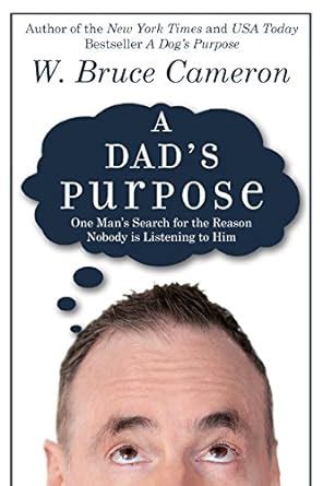 A Dad s Purpose One Man s Search for the Reason Nobody is Listening to Him PDF