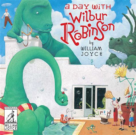 A Day with Wilbur Robinson The World of William Joyce Doc