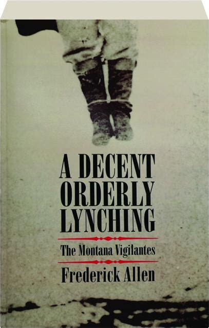 A Decent Orderly Lynching The Montana Vigilantes Kindle Editon