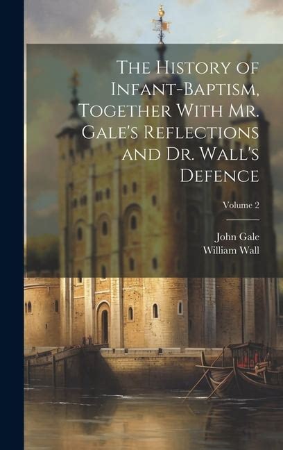 A Defence of the History of Infant-Baptism Against the Reflections of Mr. Gale and Others With an A Doc