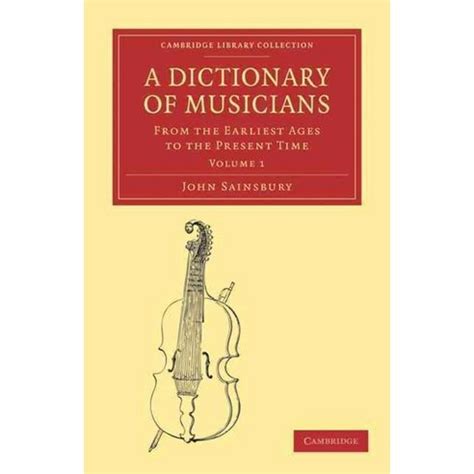 A Dictionary Of Musicians From The Earliest Ages To The Present Time Comprising The Most Important Biographical Contents Of The Works Of Gerber Memoirs Of The Most Eminent Living Musicians Kindle Editon