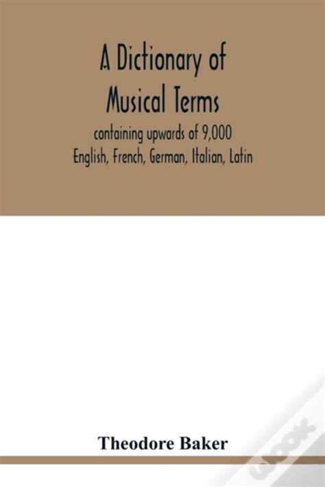 A Dictionary of Musical Terms Containing Upwards of English French German Italian Latin and Greek Words and Phrases With a Supplement Containing Vocabulary for Composers Classic Reprint Epub