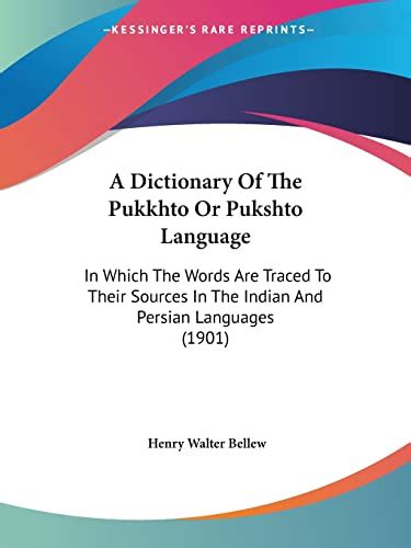 A Dictionary of the Pukkhto or Pukshto Language In Which the Words are Traced to their Sources in t Doc