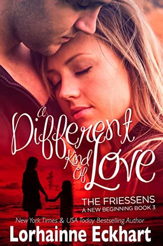 A Different Kind of Love The Friessens A New Beginning Volume 3 Reader