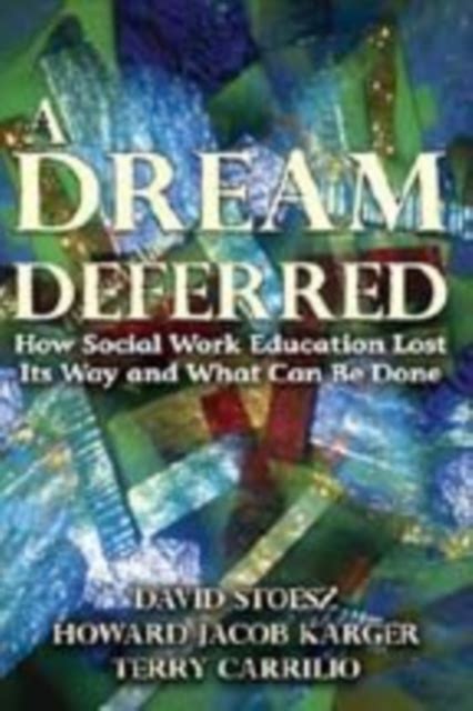 A Dream Deferred How Social Work Education Lost Its Way and What Can Be Done Reader