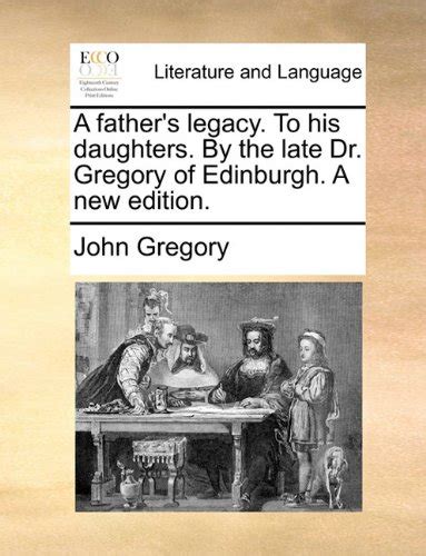 A Father s Legacy to His Daughters by the Late Dr Gregory a New Edition Epub
