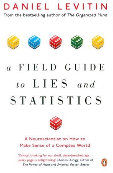 A Field Guide to Lies and Statistics A Neuroscientist on How to Make Sense of a Complex World Reader