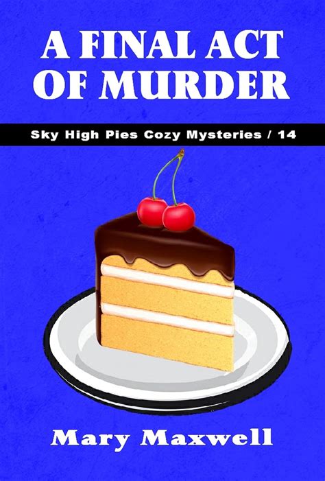 A Final Act of Murder Sky High Pies Cozy Mysteries Book 14 Reader