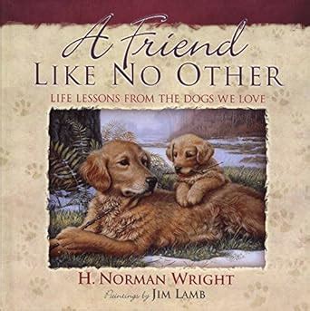 A Friend Like No Other Life Lessons from the Dogs We Love Reader