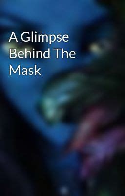 A Glimpse Behind the Mask