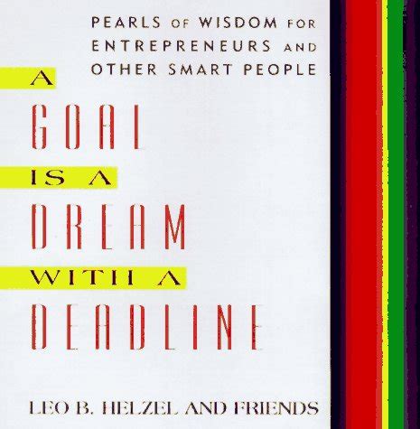 A Goal is a Dream with a Deadline Extraordinary Wisdom for Entrepreneurs, Managers, and Other Smart Reader