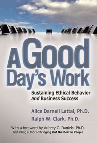 A Good Day's Work Sustaining Ethical Behavior and Business Success Doc