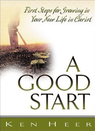 A Good Start First Steps for Growing in Your New Life in Christ Doc