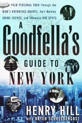 A Goodfella s Guide to New York Your Personal Tour Through the Mob s Notorious Haunts Hair-Raising Crime Scenes and Infamous Hot Spots Kindle Editon