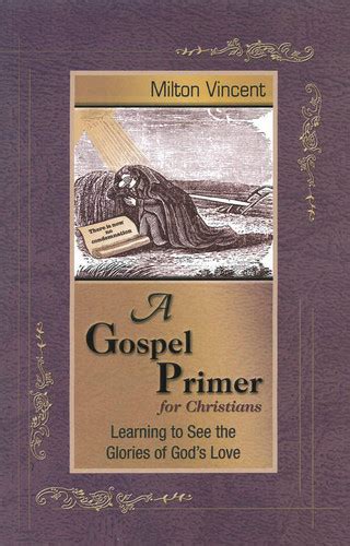 A Gospel Primer for Christians Learning to See the Glories of God s Love PDF