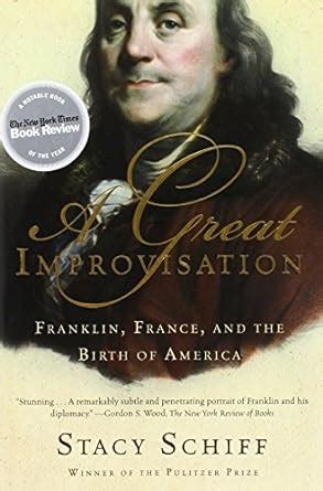 A Great Improvisation Franklin France and the Birth of America Kindle Editon