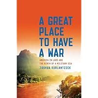 A Great Place to Have a War America in Laos and the Birth of a Military CIA Epub